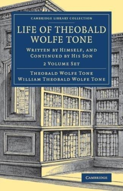 Life of Theobald Wolfe Tone 2 Volume Set : Written by Himself, and Continued by his Son, Mixed media product Book