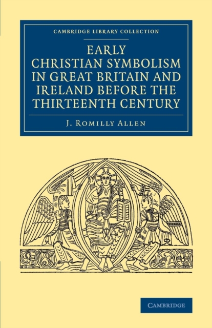 Early Christian Symbolism in Great Britain and Ireland before the Thirteenth Century, Paperback / softback Book
