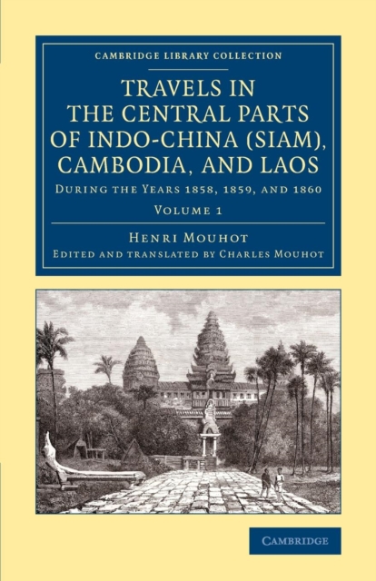 Travels in the Central Parts of Indo-China (Siam), Cambodia, and Laos : During the Years 1858, 1859, and 1860, Paperback / softback Book