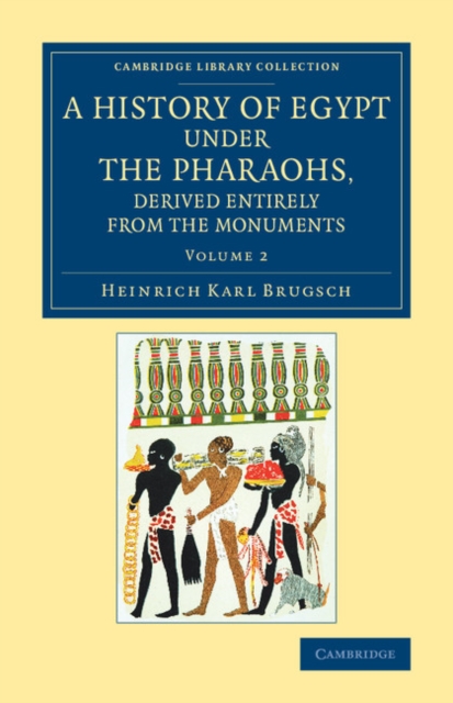 A History of Egypt under the Pharaohs, Derived Entirely from the Monuments: Volume 2 : To Which Is Added a Memoir on the Exodus of the Israelites and the Egyptian Monuments, Paperback / softback Book