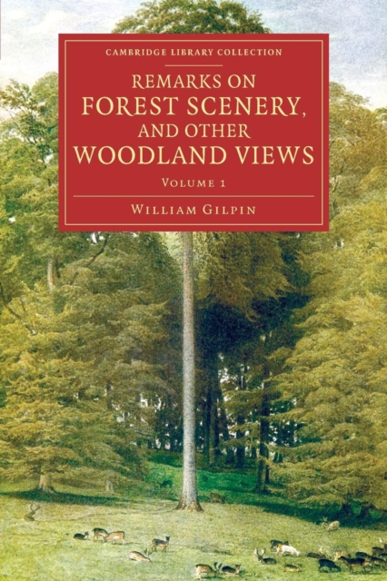 Remarks on Forest Scenery, and Other Woodland Views : Illustrated by the Scenes of New-Forest in Hampshire, Paperback / softback Book