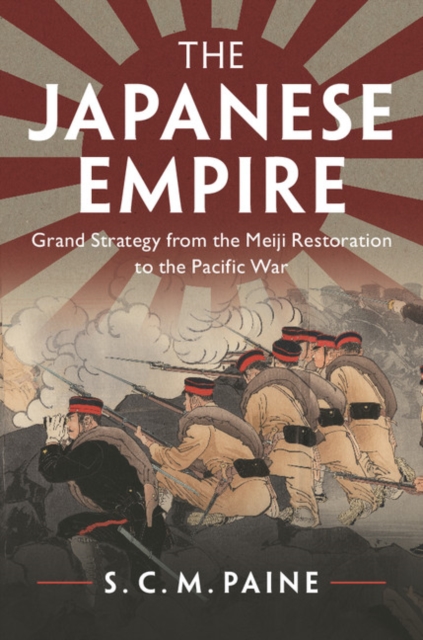Japanese Empire : Grand Strategy from the Meiji Restoration to the Pacific War, EPUB eBook