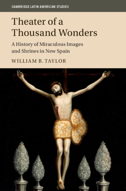 Theater of a Thousand Wonders : A History of Miraculous Images and Shrines in New Spain, EPUB eBook