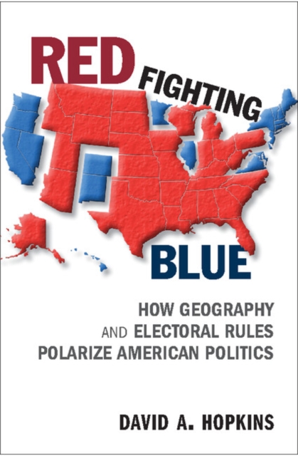 Red Fighting Blue : How Geography and Electoral Rules Polarize American Politics, PDF eBook