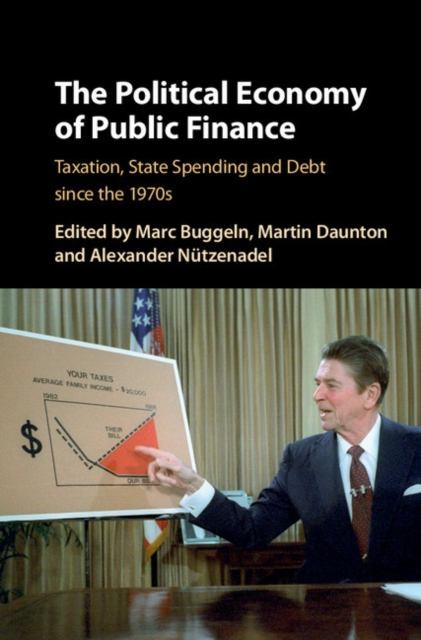 Political Economy of Public Finance : Taxation, State Spending and Debt since the 1970s, PDF eBook