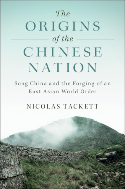Origins of the Chinese Nation : Song China and the Forging of an East Asian World Order, EPUB eBook