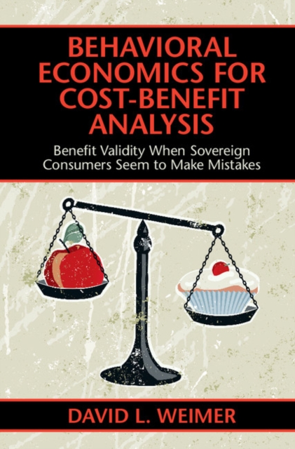 Behavioral Economics for Cost-Benefit Analysis : Benefit Validity When Sovereign Consumers Seem to Make Mistakes, PDF eBook