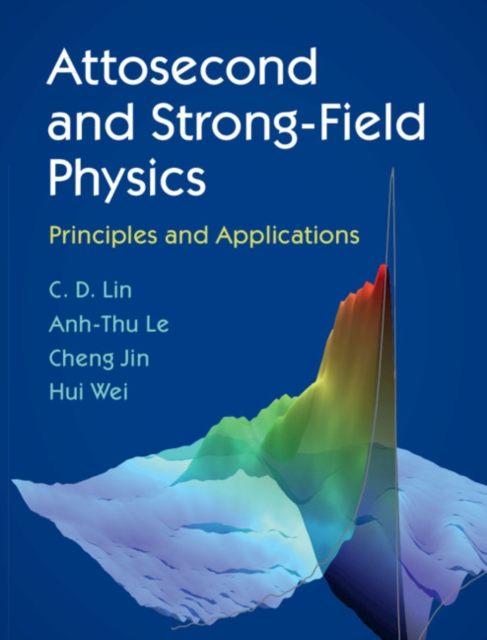 Attosecond and Strong-Field Physics : Principles and Applications, PDF eBook