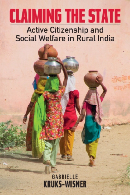 Claiming the State : Active Citizenship and Social Welfare in Rural India, PDF eBook