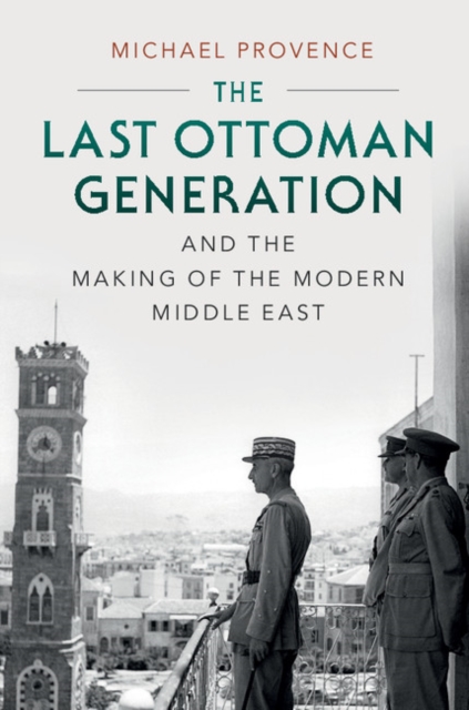 Last Ottoman Generation and the Making of the Modern Middle East, EPUB eBook