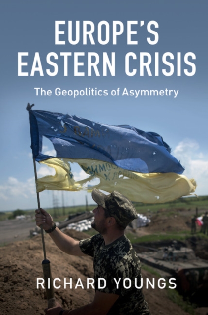 Europe's Eastern Crisis : The Geopolitics of Asymmetry, EPUB eBook