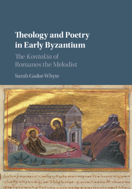 Theology and Poetry in Early Byzantium : The Kontakia of Romanos the Melodist, EPUB eBook