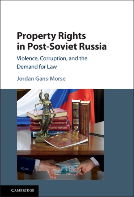 Property Rights in Post-Soviet Russia : Violence, Corruption, and the Demand for Law, PDF eBook