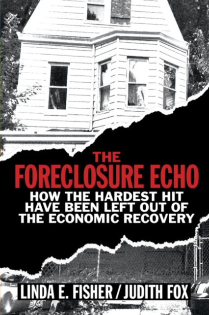 Foreclosure Echo : How the Hardest Hit Have Been Left Out of the Economic Recovery, EPUB eBook