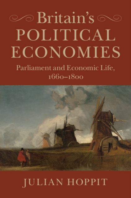 Britain's Political Economies : Parliament and Economic Life, 1660-1800, PDF eBook