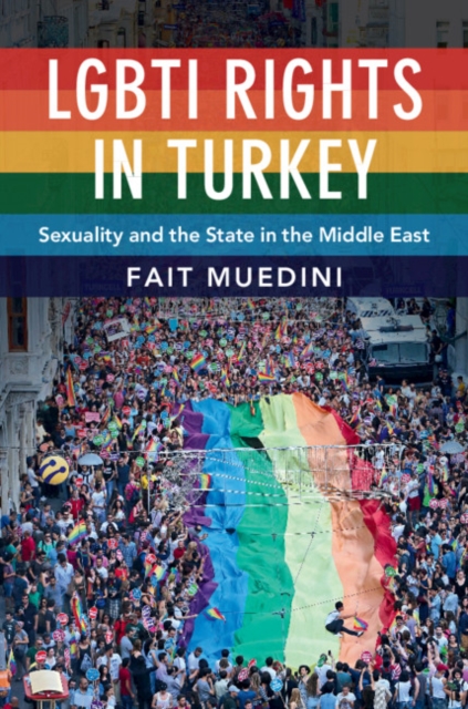 LGBTI Rights in Turkey : Sexuality and the State in the Middle East, PDF eBook
