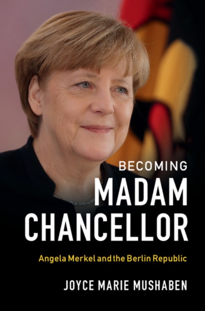 Becoming Madam Chancellor : Angela Merkel and the Berlin Republic, EPUB eBook