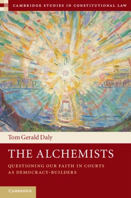 The Alchemists : Questioning our Faith in Courts as Democracy-Builders, EPUB eBook