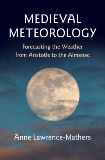 Medieval Meteorology : Forecasting the Weather from Aristotle to the Almanac, PDF eBook