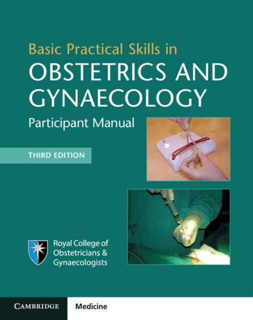 Basic Practical Skills in Obstetrics and Gynaecology : Participant Manual, PDF eBook