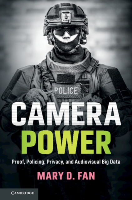 Camera Power : Proof, Policing, Privacy, and Audiovisual Big Data, PDF eBook