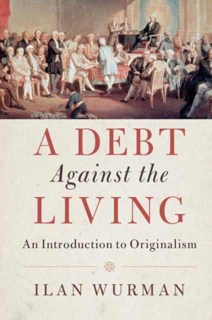 Debt Against the Living : An Introduction to Originalism, EPUB eBook