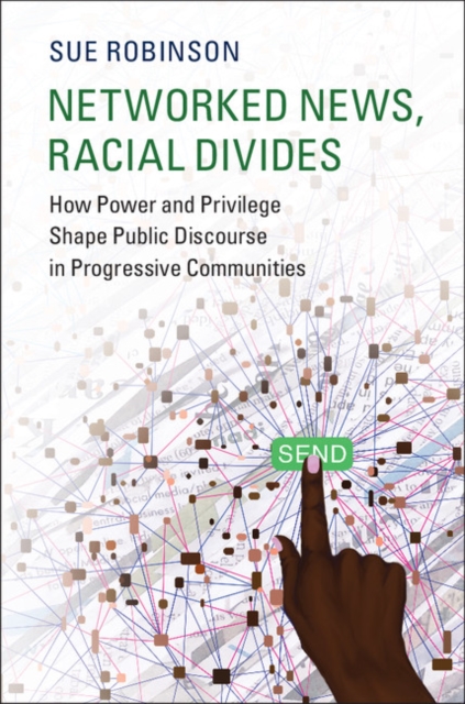 Networked News, Racial Divides : How Power and Privilege Shape Public Discourse in Progressive Communities, PDF eBook