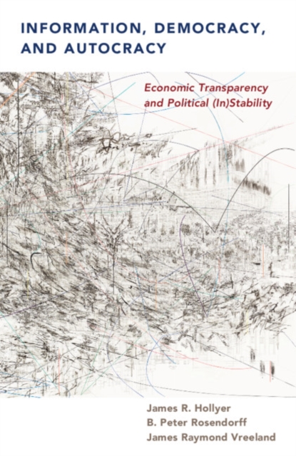 Information, Democracy, and Autocracy : Economic Transparency and Political (In)Stability, PDF eBook