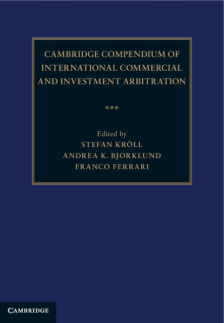 Cambridge Compendium of International Commercial and Investment Arbitration 3 Volume Hardback Set, Multiple-component retail product Book