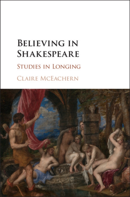 Believing in Shakespeare : Studies in Longing, EPUB eBook