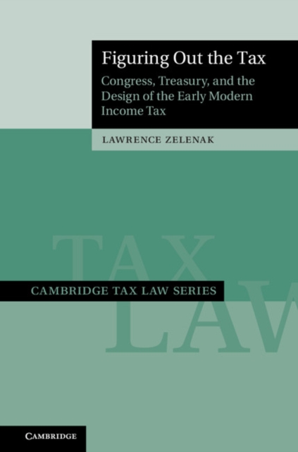 Figuring Out the Tax : Congress, Treasury, and the Design of the Early Modern Income Tax, EPUB eBook
