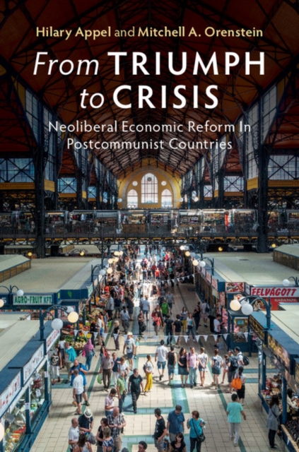 From Triumph to Crisis : Neoliberal Economic Reform in Postcommunist Countries, PDF eBook