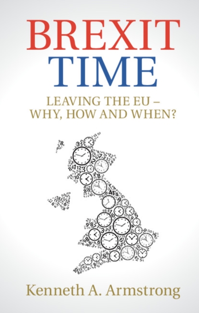 Brexit Time : Leaving the EU - Why, How and When?, Paperback / softback Book