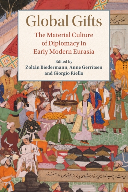 Global Gifts : The Material Culture of Diplomacy in Early Modern Eurasia, Paperback / softback Book