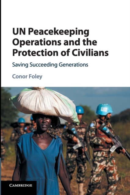 UN Peacekeeping Operations and the Protection of Civilians : Saving Succeeding Generations, Paperback / softback Book