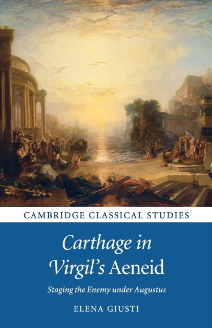 Carthage in Virgil's Aeneid : Staging the Enemy under Augustus, Paperback / softback Book