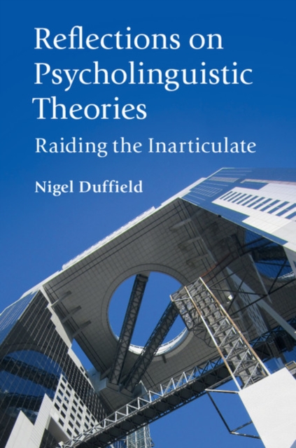 Reflections on Psycholinguistic Theories : Raiding the Inarticulate, Paperback / softback Book