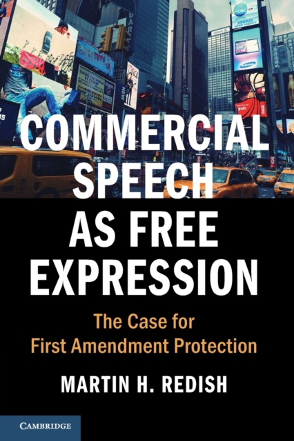 Commercial Speech as Free Expression : The Case for First Amendment Protection, Paperback / softback Book