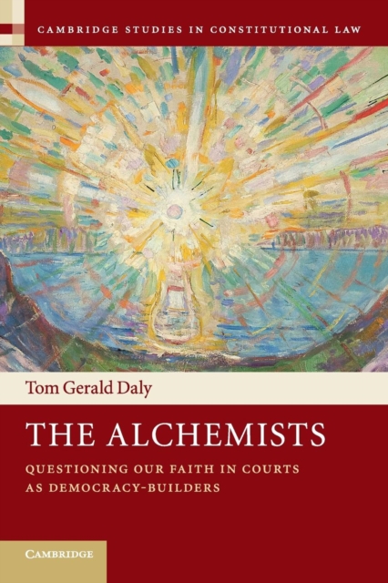 The Alchemists : Questioning our Faith in Courts as Democracy-Builders, Paperback / softback Book