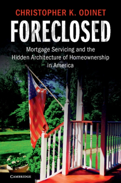 Foreclosed : Mortgage Servicing and the Hidden Architecture of Homeownership in America, Paperback / softback Book