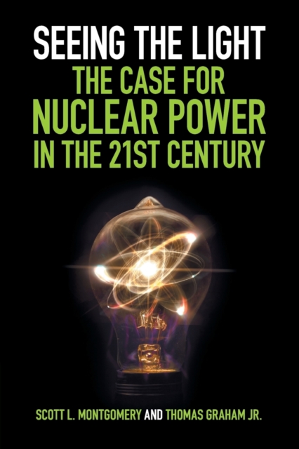 Seeing the Light: The Case for Nuclear Power in the 21st Century, Paperback / softback Book