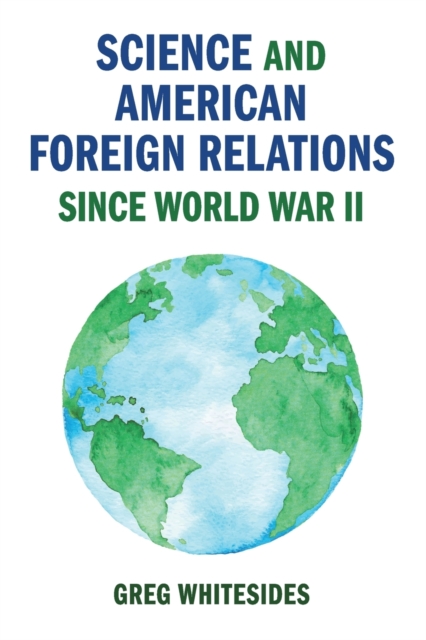 Science and American Foreign Relations since World War II, Paperback / softback Book