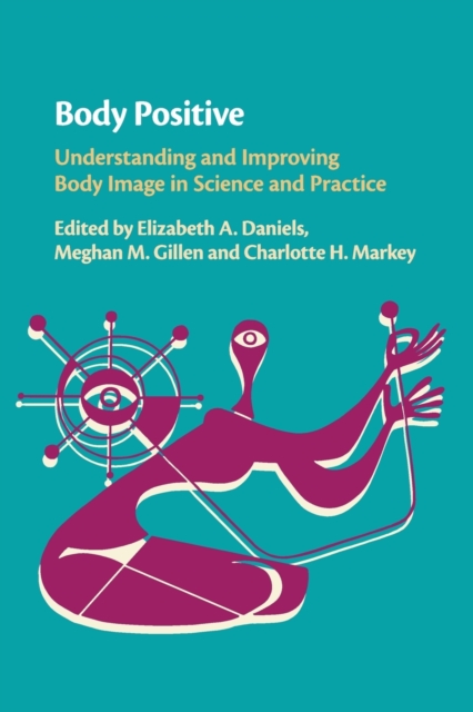 Body Positive : Understanding and Improving Body Image in Science and Practice, Paperback / softback Book