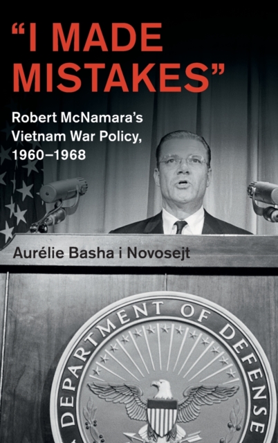 'I Made Mistakes' : Robert McNamara's Vietnam War Policy, 1960-1968, Hardback Book