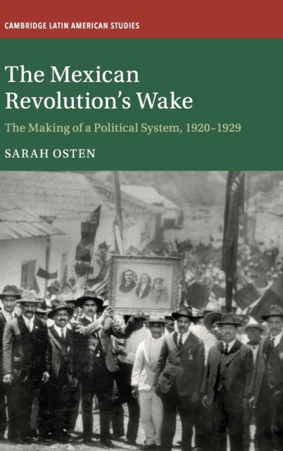 The Mexican Revolution's Wake : The Making of a Political System, 1920-1929, Hardback Book