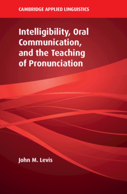 Intelligibility, Oral Communication, and the Teaching of Pronunciation, Hardback Book