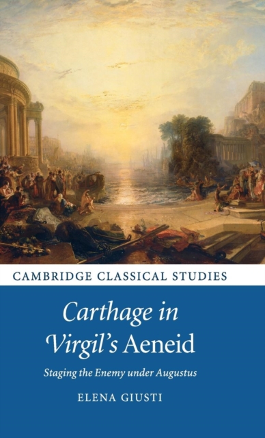 Carthage in Virgil's Aeneid : Staging the Enemy under Augustus, Hardback Book