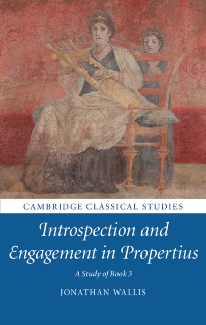 Introspection and Engagement in Propertius : A Study of Book 3, Hardback Book