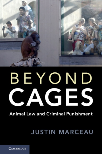 Beyond Cages : Animal Law and Criminal Punishment, Hardback Book