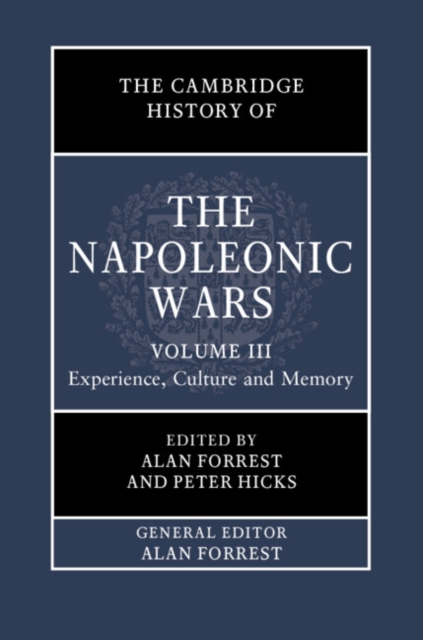 The Cambridge History of the Napoleonic Wars: Volume 3, Experience, Culture and Memory, Hardback Book